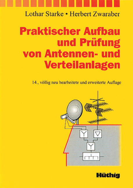 Praktischer Aufbau und Prüfung von Antennen- und Verteilanlagen - Lothar Starke, Herbert Zwaraber