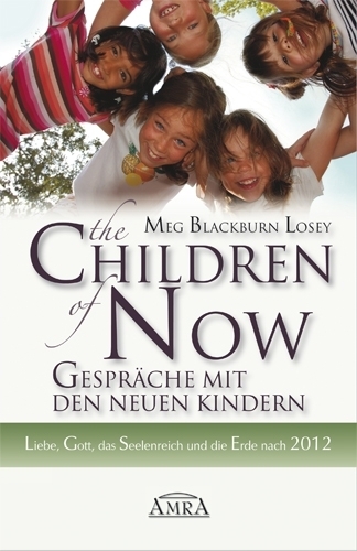 THE CHILDREN OF NOW - Was die Neuen Kinder zu berichten haben - Meg Blackburn Losey, Lee Carroll