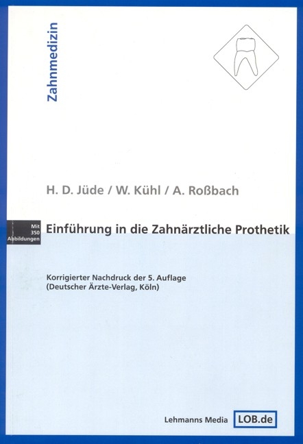Einführung in die zahnärztliche Prothetik - Hans D Jüde, Wilhelm Kühl, Albrecht Roßbach