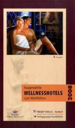 Ausgewählte Wellnesshotels zum Wohlfühlen 2008 - Susanne Bingemer, Hans R Zitka, Kirsten Posautz