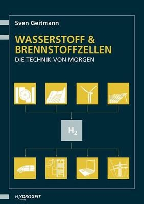 Wasserstoff und Brennstoffzellen - Die Technik von morgen - Sven Geitmann