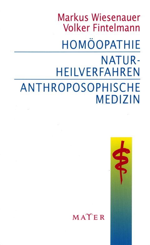 Homöopathie – Naturheilverfahren – Anthroposophische Medizin - Markus Wiesenauer, Volker Fintelmann