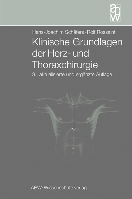 Klinische Grundlagen der Herz- und Thoraxchirurgie - Hans J Schäfers, Ralf Rossaint
