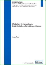 2-Teilchen Systeme in der Relativistischen Schrödingertheorie - Stefan Rupp