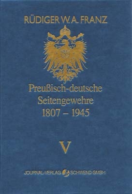 Preussisch-deutsche Seitengewehre 1807-1945 Band V - Rüdiger W Franz