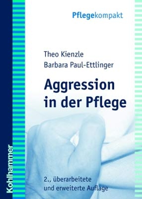 Aggression in der Pflege - Barbara Paul-Ettinger, Theo Kienzle
