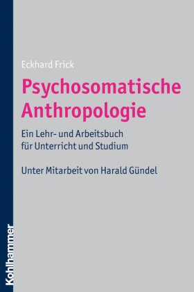 Psychosomatische Anthropologie - Eckhard Frick