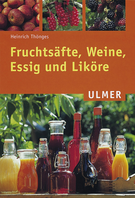 Fruchtsäfte, Weine, Essig und Liköre - Heinrich Thönges