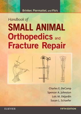 Brinker, Piermattei and Flo's Handbook of Small Animal Orthopedics and Fracture Repair - Charles E. DeCamp