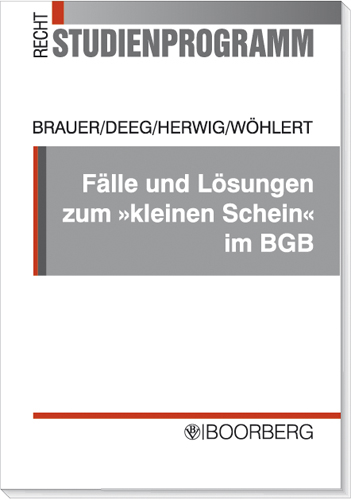 Fälle und Lösungen zum "kleinen Schein" im BGB - Markus Brauer, Peter Deeg, Hanns J Herwig, Helge Th Wöhlert