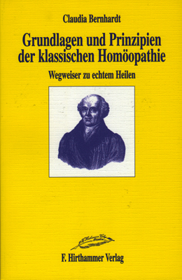 Grundlagen und Prinzipien der klassischen Homöopathie - Claudia Bernhardt