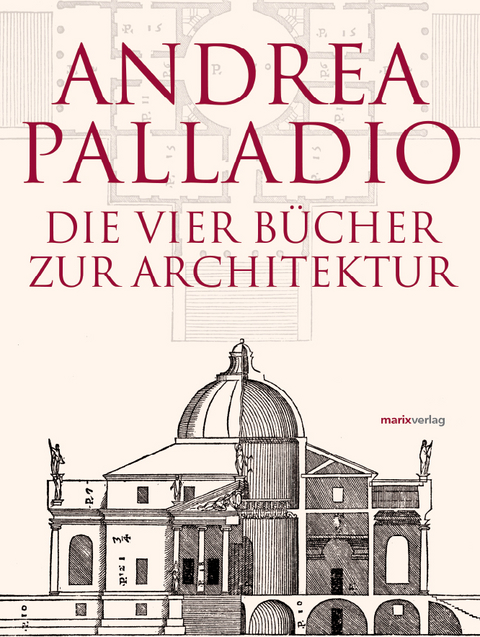 Die Vier Bücher zur Architektur – Neu übersetzt, im Originalformat von 1570 - Andrea Palladio