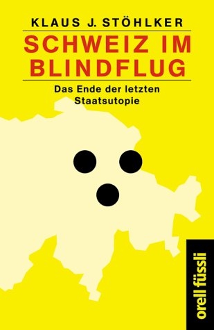 Schweiz im Blindflug - Klaus J Stöhlker