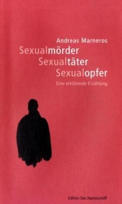 Sexualmörder - Sexualtäter - Sexualopfer - Andreas Marneros
