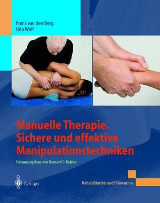 Manuelle Therapie. Sichere und effektive Manipulationstechniken - Frans van den Berg, Udo Wolf