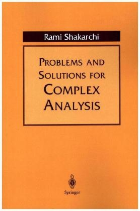 Problems and Solutions in Complex Analysis - Rami Shakarchi