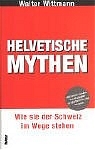 Helvetische Mythen - Walter Wittmann