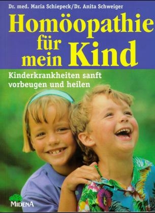 Homöopathie für mein Kind - Maria Schiepeck, Anita Schweiger