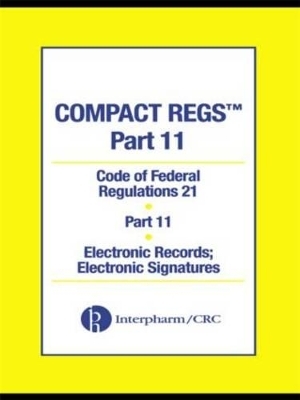Compact Regs Part 11:  CFR 21 Part 11 Electronic Records - Food and Drug Administration
