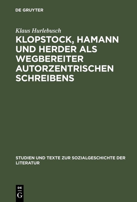 Klopstock, Hamann und Herder als Wegbereiter autorzentrischen Schreibens - Klaus Hurlebusch