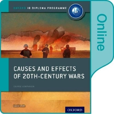 Causes and Effects of 20th Century Wars: IB History Online Course Book: Oxford IB Diploma Programme - David Smith