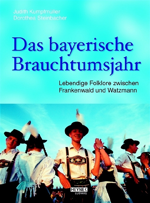 Das bayerische Brauchtumsjahr - Judith Kumpfmüller, Dorothea Steinbacher