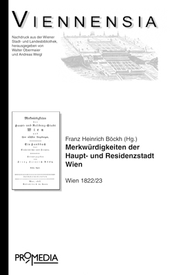 Merkwürdigkeiten der Haupt- und Residenzstadt Wien und ihrer nächsten Umgebung: Ein Handbuch für Einheimische und Fremde - Heinrich Böckh