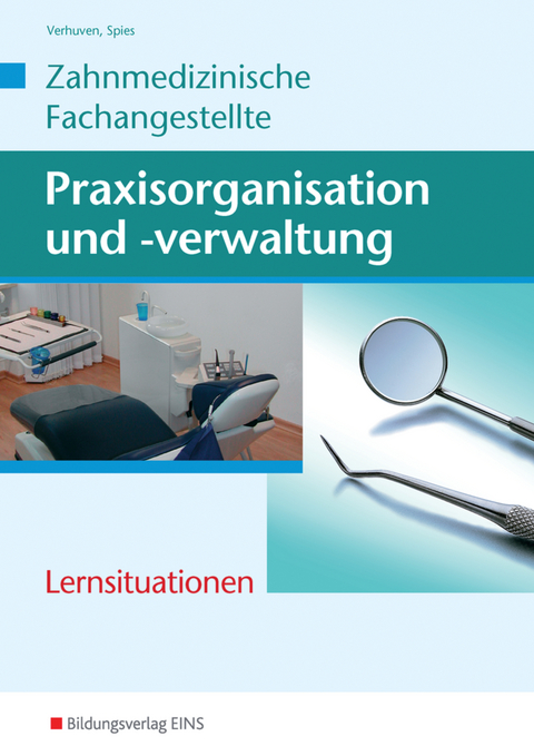 Praxisorganisation und -verwaltung / Praxisorganisation und -verwaltung für Zahnmedizinische Fachangestellte - Marina Spies, Johannes Verhuven