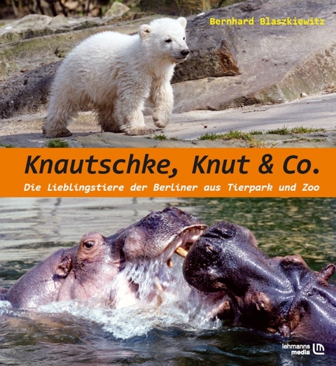 Knautschke, Knut & Co. - Bernhard Blaszkiewitz