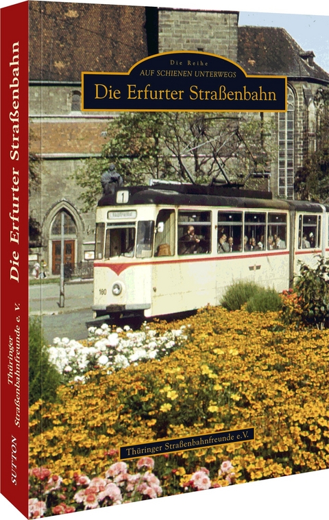 Die Erfurter Straßenbahn -  Thüringer Straßenbahnfreunde