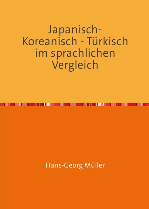 Japanisch- Koreanisch - Türkisch im sprachlichen Vergleich - Dr. Hans-Georg Müller