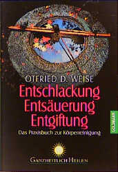 Entschlackung, Entsäuerung, Entgiftung - Otfried D. Weise