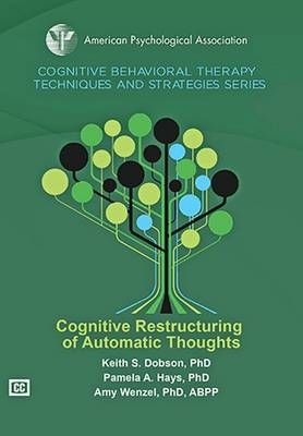 Cognitive Restructuring of Automatic Thoughts - Keith S. Dobson, Pamela A. Hays, Amy. Wenzel