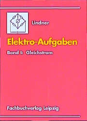 Elektro-Aufgaben. Übungsaufgaben zu den Grundlagen der Elektrotechnik - Helmut Lindner