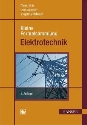 Kleine Formelsammlung Elektrotechnik - Dieter Metz, Uwe Naundorf, Jürgen Schlabbach