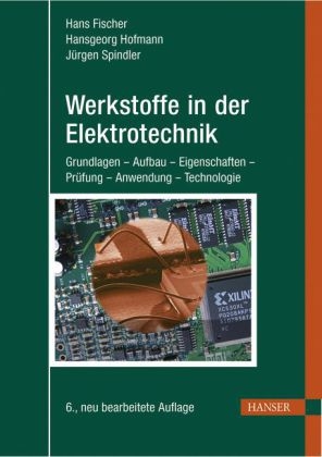 Werkstoffe in der Elektrotechnik - Hans Fischer, Hansgeorg Hofmann, Jürgen Spindler