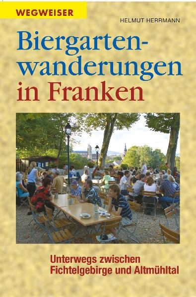 Biergartenwanderungen in Franken - Helmut Herrmann