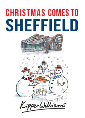 Christmas Comes to Sheffield -  Kipper Williams