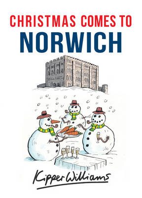 Christmas Comes to Norwich -  Kipper Williams
