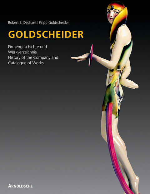 Goldscheider: Weltmarke der Keramik - Robert E Dechant, Filipp Goldscheider