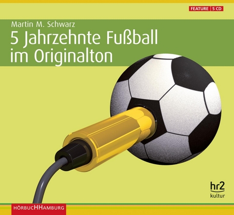 5 Jahrzehnte Fußball im Originalton - Martin Maria Schwarz (Hrsg.)