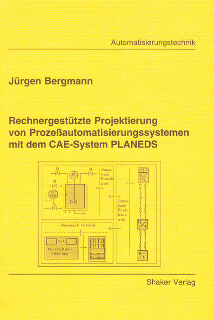 Rechnergestützte Projektierung von Prozeßautomatisierungssystemen mit dem CAE-System PLANEDS - Jürgen Bergmann