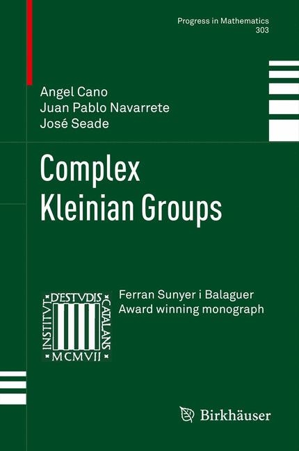 Complex Kleinian Groups - Angel Cano, Juan Pablo Navarrete, Seade Kuri José Antonio