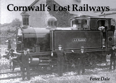 Cornwall's Lost Railways - Peter Dale