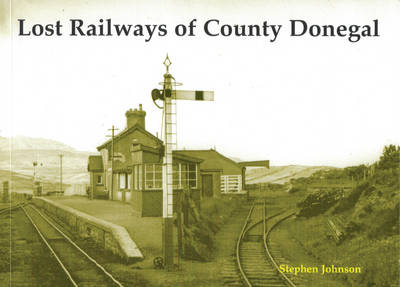 Lost Railways of County Donegal - Stephen Johnson