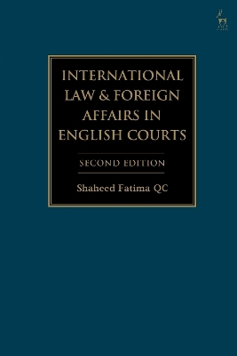 International Law and Foreign Affairs in English Courts - Shaheed Fatima KC  KC