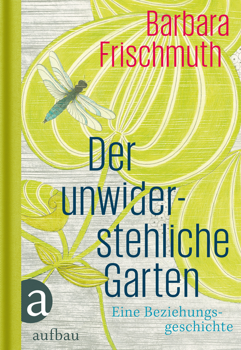 Der unwiderstehliche Garten - Barbara Frischmuth