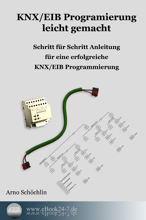 KNX / EIB Programmierung leicht gemacht -  Arno Schöchlin