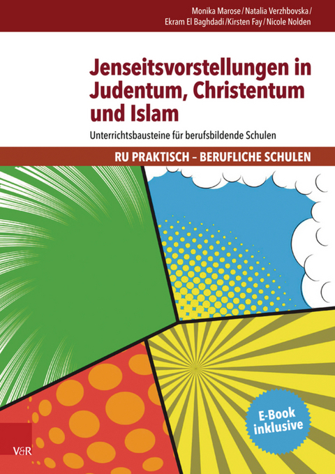 Jenseitsvorstellungen in Judentum, Christentum und Islam -  Monika Marose,  Natalia Verzhbovska,  Ekram El Baghdadi,  Kirsten Fay,  Nicole Nolden
