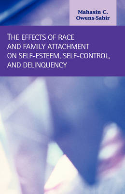 The Effects of Race and Family Attachment on Self-Esteem, Self-Control, and Delinquency - Mahasin Cecelia Owens-Sabir